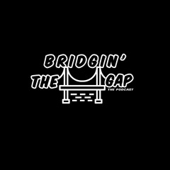 Episode 1  "I'm not Arsenio Hall" Bridgin' The Gap Podcast