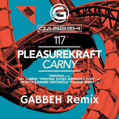 PleasureKraft - Carny (GABBEH Remix) Pitch Original Free Download