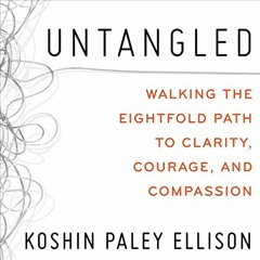 [ACCESS] KINDLE PDF EBOOK EPUB Untangled: Walking the Eightfold Path to Clarity, Courage, and Compas