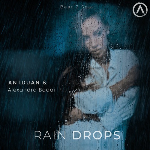 Antduan - Rain Drops feat. Alexandra Badoi [premiere]