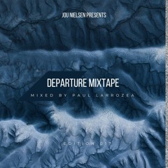 Departure Mixtape 017 Mixed By Paul Larrozea