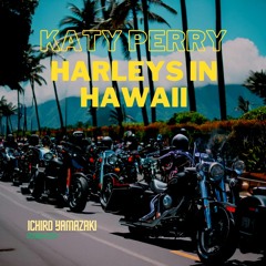 Katy Perry - Harleys In Hawaii (Ichiro Yamazaki REMIX)