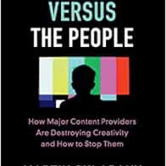 Access EBOOK 📥 Big Copyright Versus the People: How Major Content Providers Are Dest