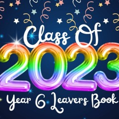 Kindle Book Class Of 2023 Year 6 Leavers Book: Primary School Graduation Gift Book To Collect Si