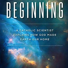 Access PDF EBOOK EPUB KINDLE In the Beginning: A Catholic Scientist Explains How God