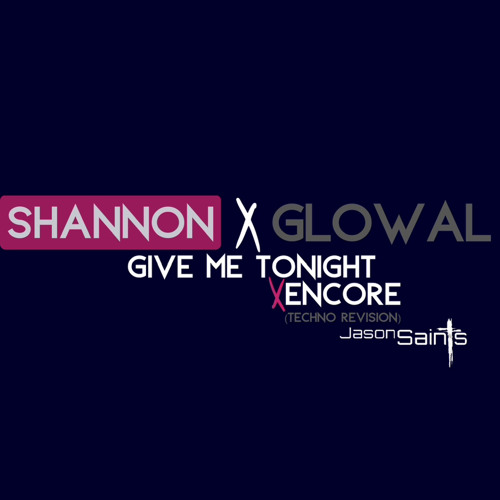 Give Me Tonight x Encore (Techno ReVision)-Shannon x Glowal x Jason Saints.wav