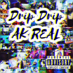 AK REAL- Drip Drip(2020)
