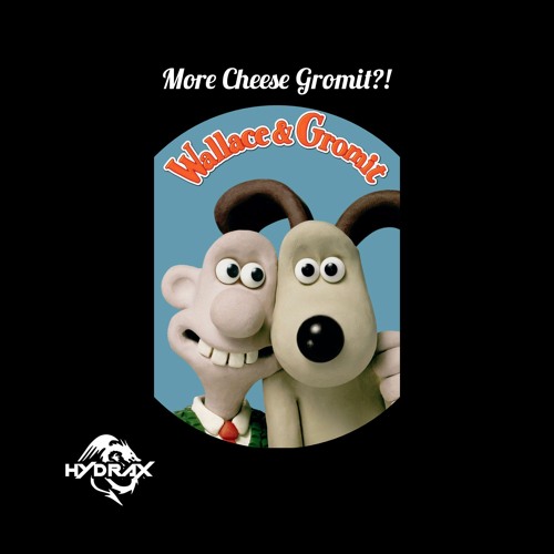 Stream More Cheese Gromit?! by HYDRAX (DNB) Listen online for free on SoundCloud