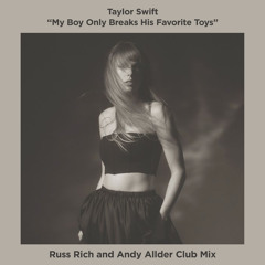 Taylor Swift - My Boy Only Breaks His Favorite Toys (Russ Rich and Andy Allder Club Remix)