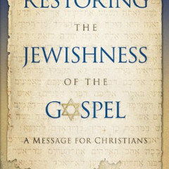 [ACCESS] EBOOK ✅ Restoring the Jewishness of the Gospel: A Message for Christians by