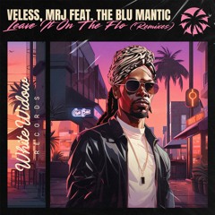 VELESS, MRJ, The Blu Mantic - Leave It On The Flo (Remixes)