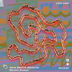 sens dessus dessous w/ Electric Evelyn 29/03/25