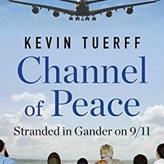 ACCESS PDF 📬 Channel of Peace: Stranded in Gander on 9/11 by  Kevin Tuerff [EPUB KIN