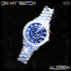 ON MY WATCH ~ AleBen Prod. Illkay