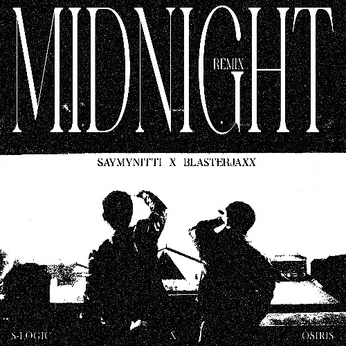 SAYMYNITTI x Blasterjaxx - Midnight (S Logic x Osiris Remix)