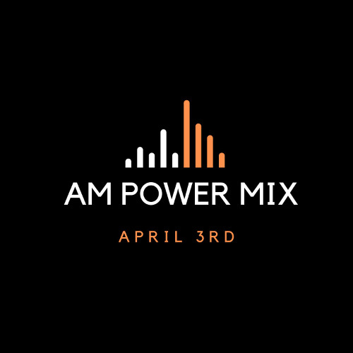 AM Power Mix April 3rd