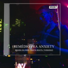 remedio pra anxiety - BRABA DA NBR, OBATA BEATS, THIBARAO