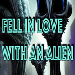 Fell In Love With An Alien