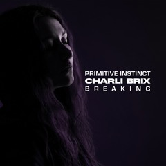 Primitive Instinct & Charli Brix - Breaking