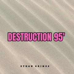 Ethan Grimes - Destruction 95’