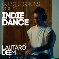 Guest Sessions Vol. 15 - Lautaro Deem [Indie Dance DJ Set]