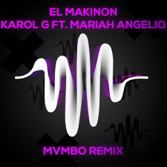 Karol G Ft. Mariah Angeliq - El Makinon [MVMBO REMIX]