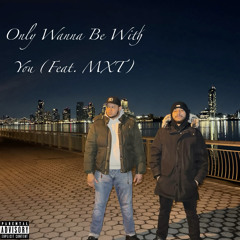 Only Wanna Be With You (feat. MXT)