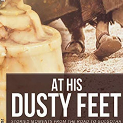 [FREE] EPUB 📙 At His Dusty Feet: Storied Moments from the Road to Golgotha by  Judit