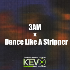 3AM x Dance Like A Stripper (SlowNReverb) (DJ Kevo Mashup)