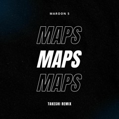 Maroon 5 - Maps (Takeshi Remix)