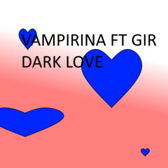 Vampirina Ft Gir - Dark Love