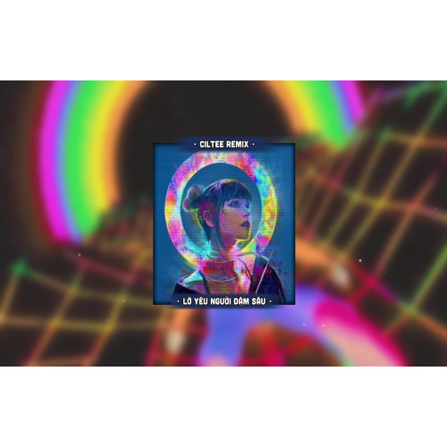 Lỡ Yêu Người Đậm Sâu - Linh Hương Luz x CilTee「Remix Version by 1 9 6 7」