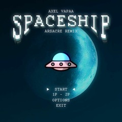 Axel Vapaa - SPACESHIP (Arsacre Remix)