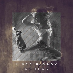 I SEE U BABY - ASHLAR ( SHAKE DAT ASS ) OUT SOON
