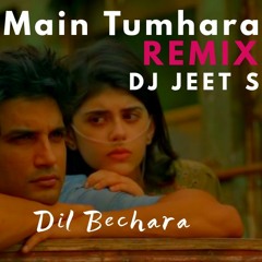 Main Tumhara (DJ Jeet S Remix): Dil Bechara