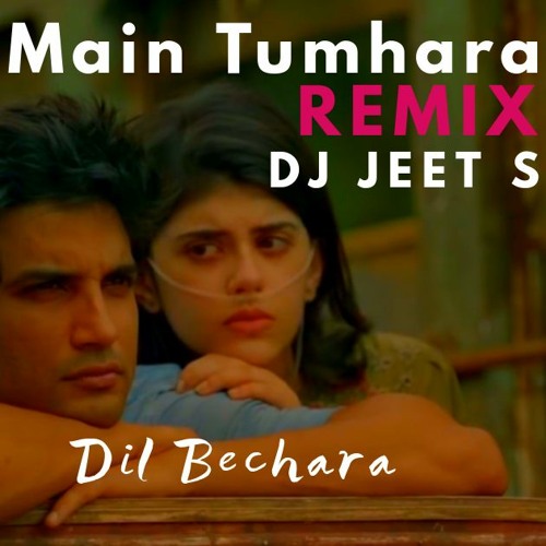 Main Tumhara (DJ Jeet S Remix): Dil Bechara