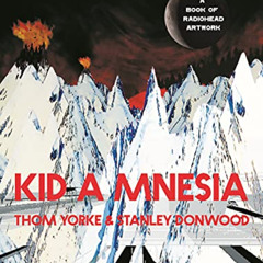 ACCESS EPUB 📚 Kid A Mnesia: A Book of Radiohead Artwork by  Thom Yorke &  Stanley Do