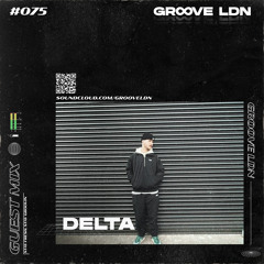 Groove LDN Guest Mix #075 - Delta