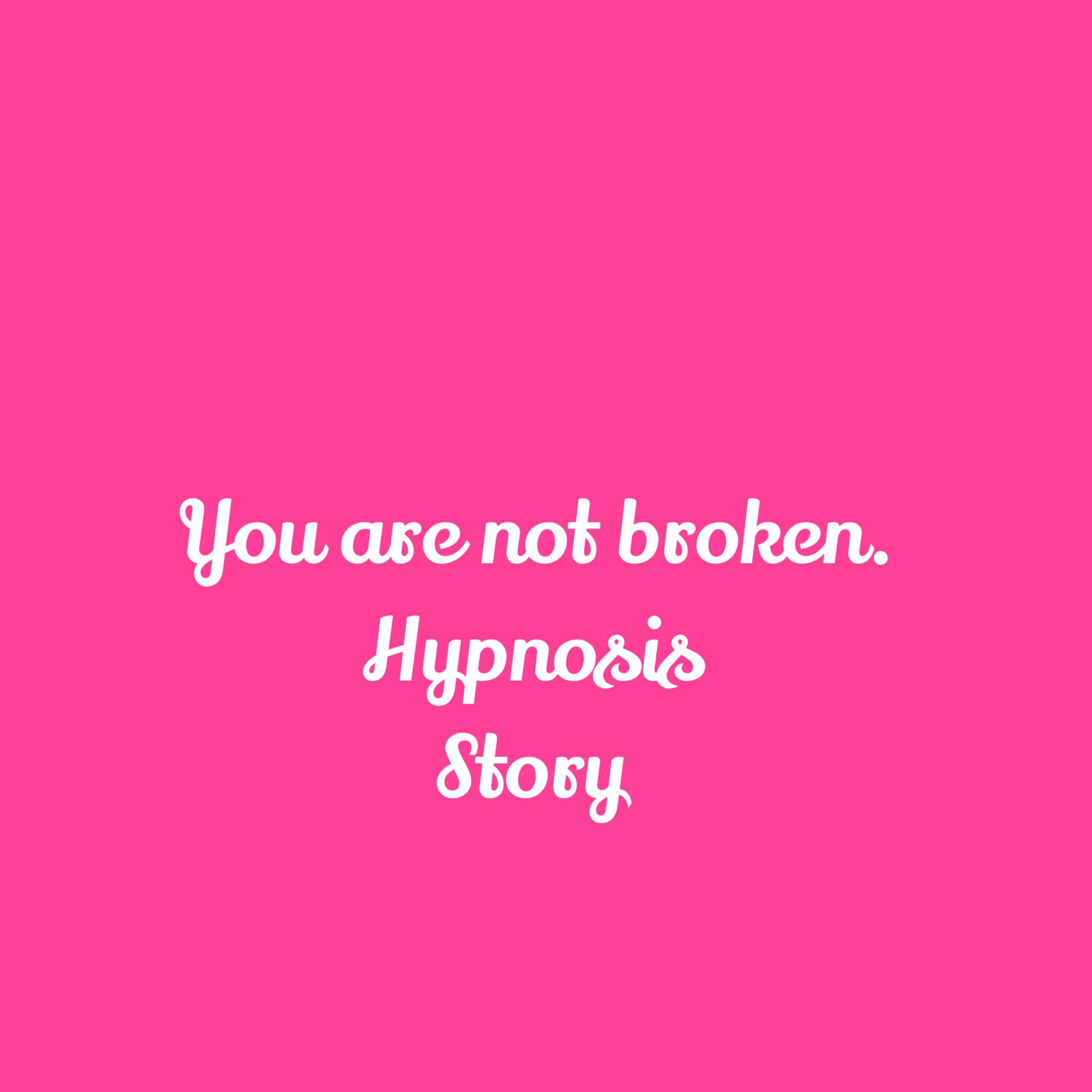 You Are Not Broken. A hypnotic story for you. episode artwork