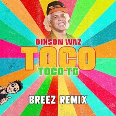Dixson Waz - Toco Toco To (Breez Remix) *SUPPORTED BY ACRAZE*
