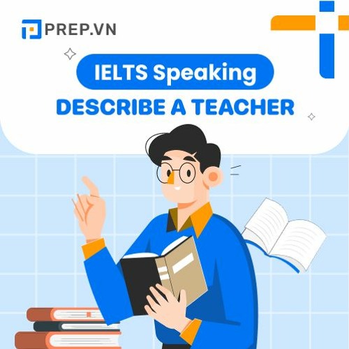 Stream episode PREP.VN | Describe a teacher | IELTS Speaking Part 2 by ...