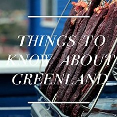 View [EPUB KINDLE PDF EBOOK] Things to know about Greenland by  Ilannguaq Jensen,Mart