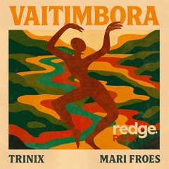 Trinix, Mari Froes - Vaitimbora (Redge Afro House Remix)