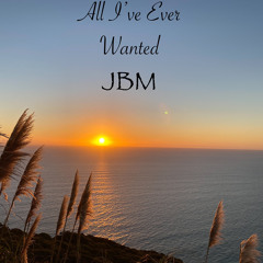 JBM- All I've Ever Wanted