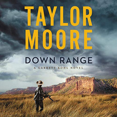 DOWNLOAD PDF 📘 Down Range: A Novel (Garrett Kohl) by  Taylor Moore,Jeremy Arthur,Har