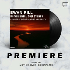 PREMIERE: Ewan Rill - Mother River (Original Mix) [BRISBEATS RECORDS]