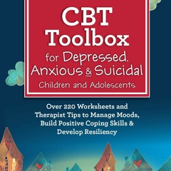 [PDF] Download CBT Toolbox For Depressed, Anxious & Suicidal Children And