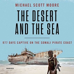 [Free] PDF 📂 The Desert and the Sea: 977 Days Captive on the Somali Pirate Coast by