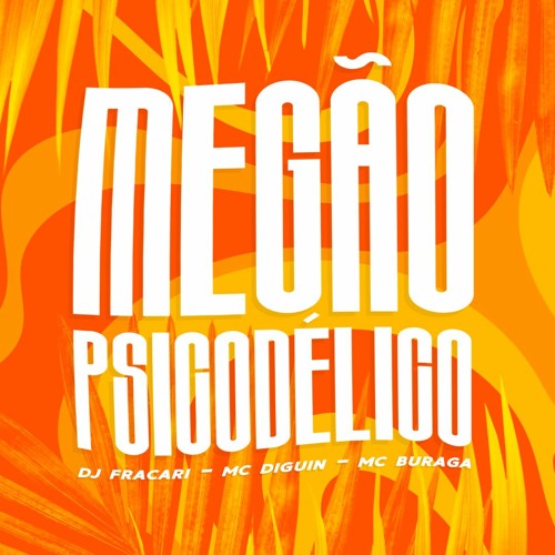 MEGÃO PSICODÉLICO - DJ FRACARI, MC DIGUIN & MC BURAGA