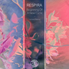 Respira - Beginning Of A New Cycle (Ishtadi Remix)